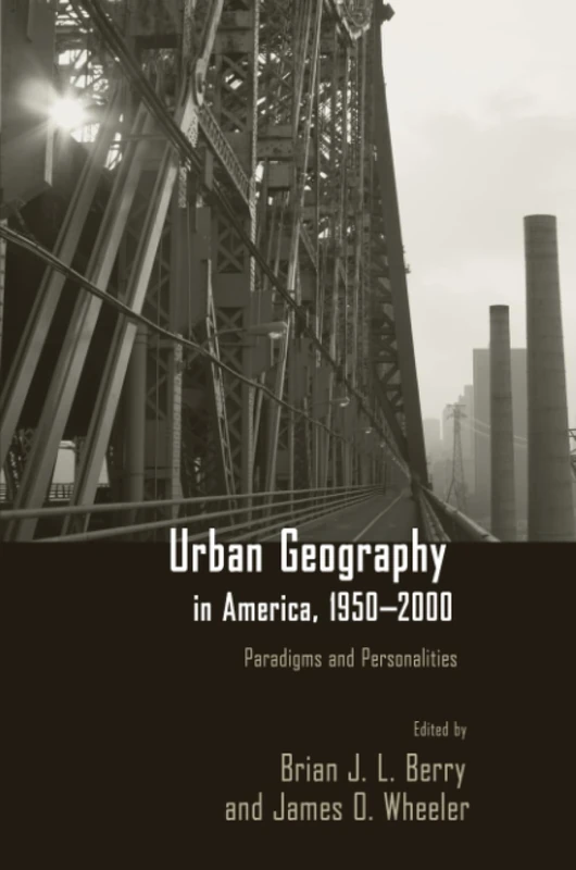 Urban Geography in America, 1950-2000: Paradigms and Personalities