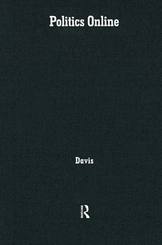 Politics Online: Blogs, Chatrooms, and Discussion Groups in American Democracy