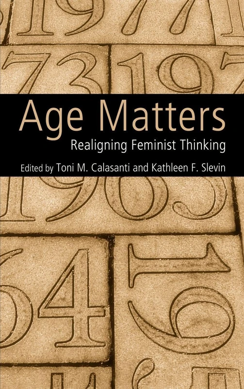 Age Matters: Re-Aligning Feminist Thinking