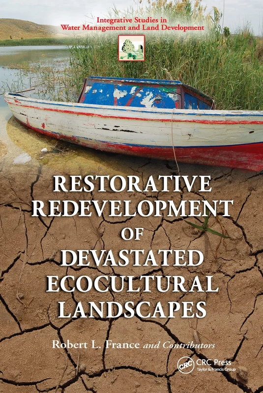 Restorative Redevelopment of Devastated Ecocultural Landscapes (Integrative Studies in Water Management & Land Development)