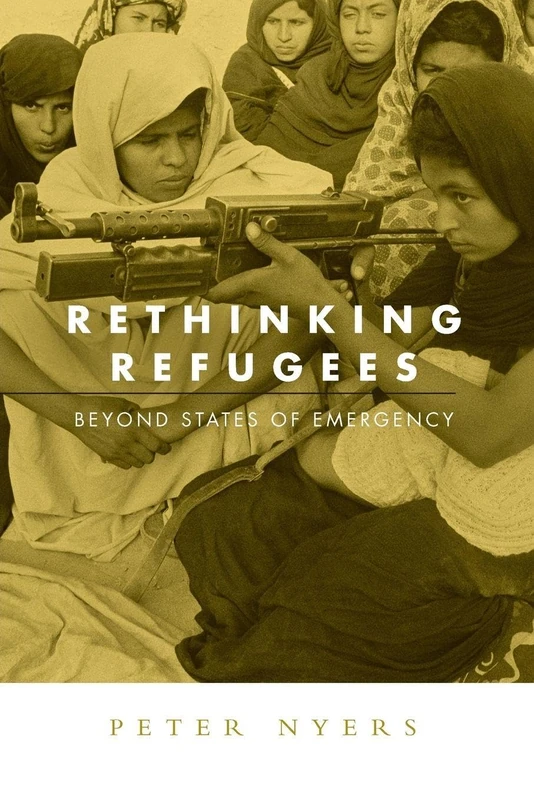 Rethinking Refugees: Beyond State of Emergency (Global Horizons)