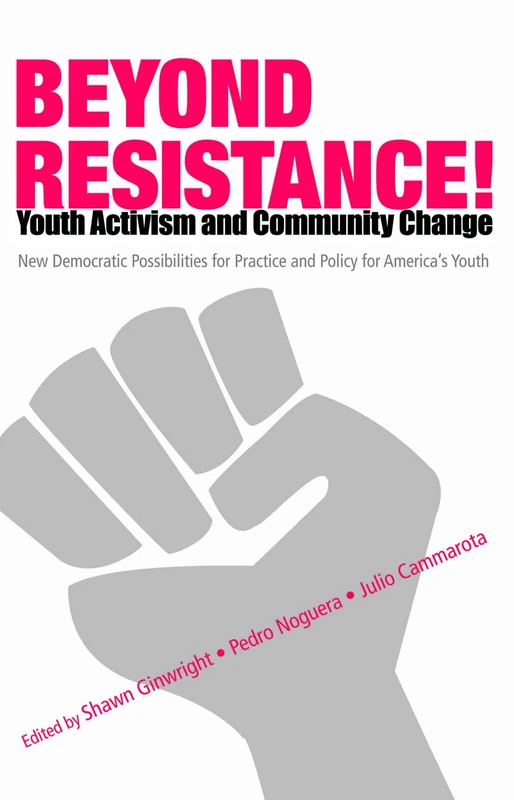 Beyond Resistance! Youth Activism and Community Change: New Democratic Possibilities for Practice and Policy for America's Youth (Critical Youth Studies)