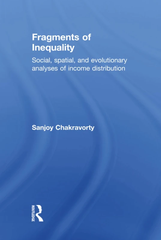 Fragments of Inequality: Social, Spatial and Evolutionary Analyses of Income Distribution - Image 1
