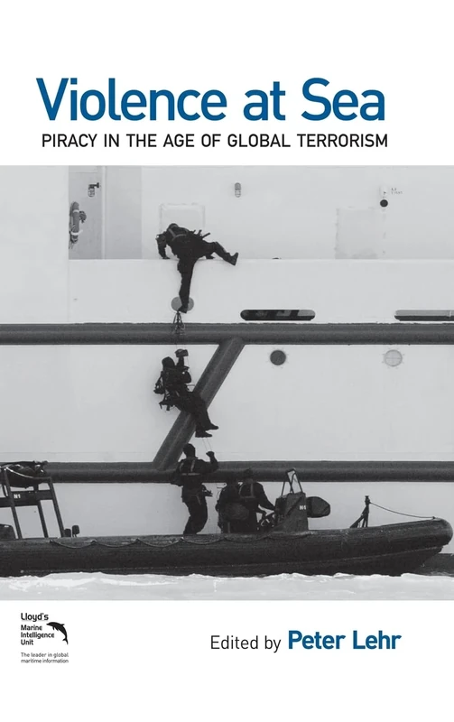 Violence at Sea: Piracy in the Age of Global Terrorism