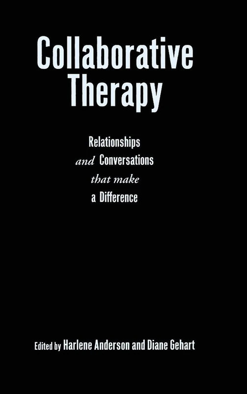 Collaborative Therapy: Relationships And Conversations That Make a Difference
