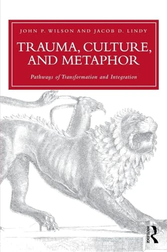 Trauma, Culture, and Metaphor: Pathways of Transformation and Integration: 47 (Psychosocial Stress Series)