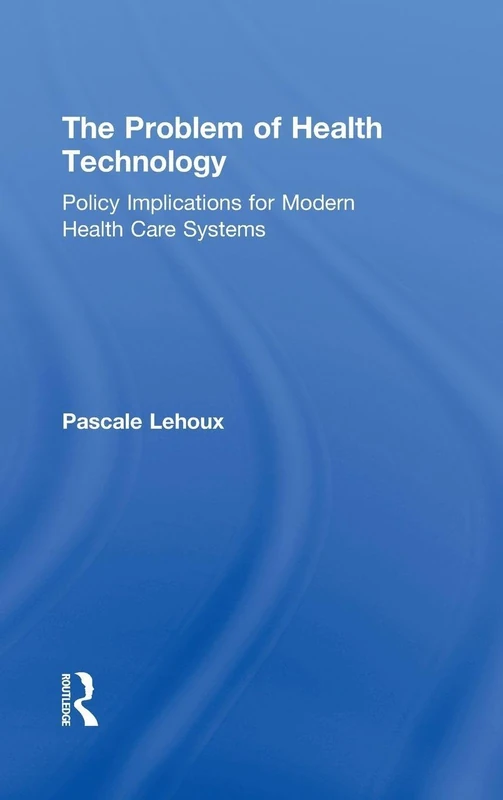 The Problem of Health Technology: Policy Implications for Modern Health Care Systems