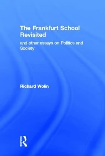 The Frankfurt School Revisited: And Other Essays On Politics And Society