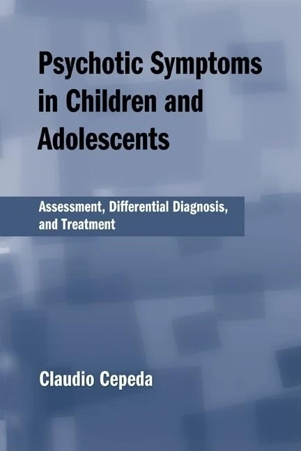 Psychotic Symptoms in Children and Adolescents: Assessment, Differential Diagnosis, and Treatment