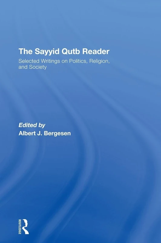 The Sayyid Qutb Reader: Selected Writings on Politics, Religion, and Society
