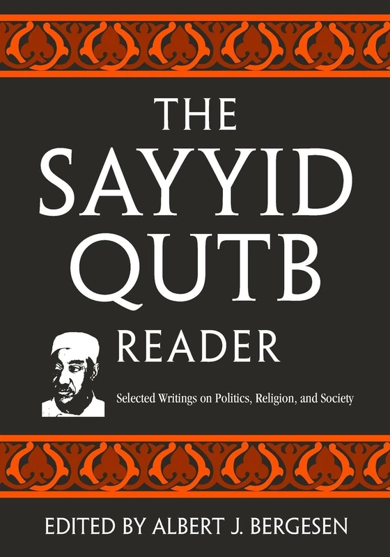 The Sayyid Qutb Reader: Selected Writings on Politics, Religion, and Society