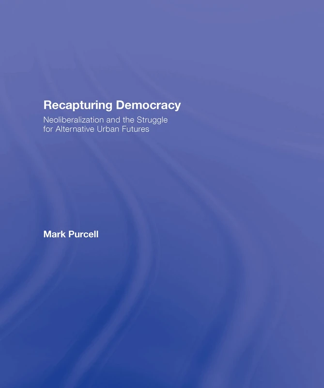 Routledge - Recapturing Democracy: Neoliberalization and Urbanism