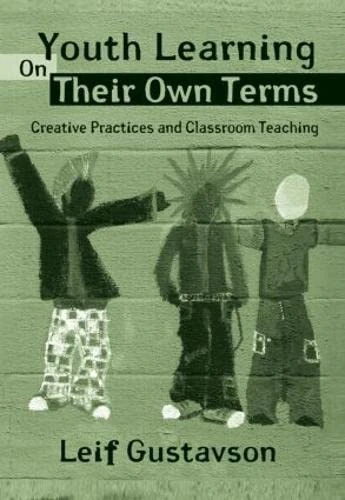 Youth Learning On Their Own Terms: Creative Practices and Classroom Teaching (Critical Youth Studies) - Image 1