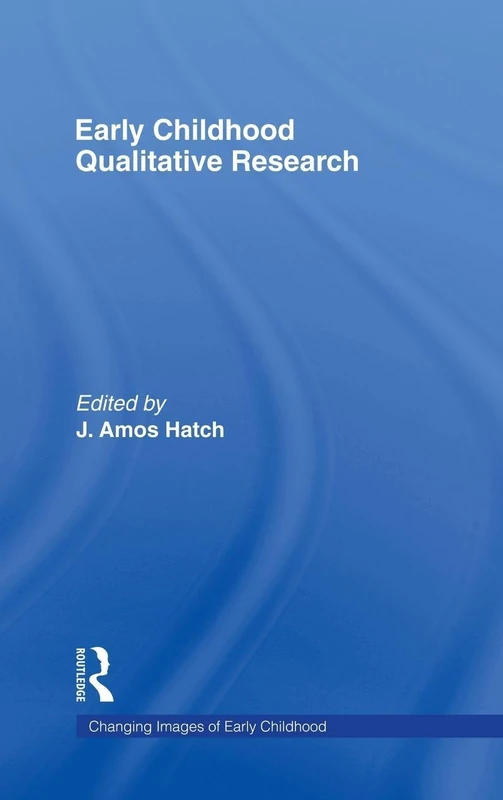 Early Childhood Qualitative Research (Changing Images of Early Childhood)
