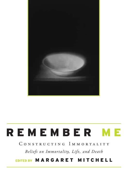 Remember Me: Constructing Immortality - Beliefs on Immortality, Life, and Death