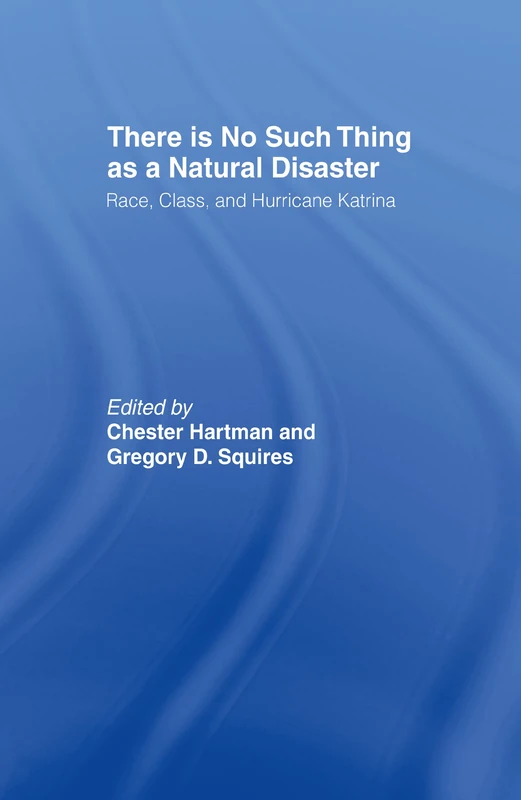 There is No Such Thing as a Natural Disaster: Race, Class, and Hurricane Katrina
