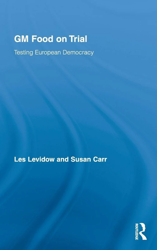 GM Food on Trial: Testing European Democracy (Genetics and Society)