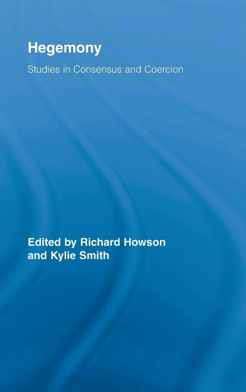 Hegemony: Studies in Consensus and Coercion: 56 (Routledge Studies in Social and Political Thought)