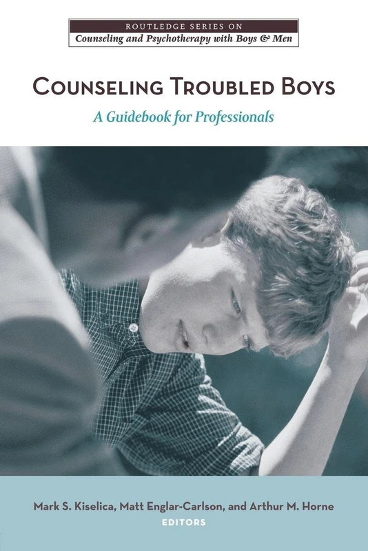 Counseling Troubled Boys: A Guidebook for Professionals (The Routledge Series on Counseling and Psychotherapy with Boys and Men): 01