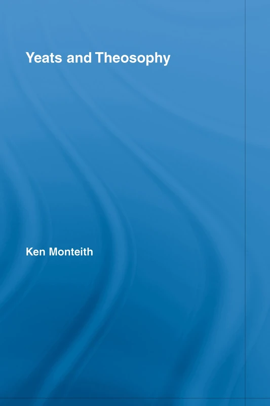 Routledge Yeats and Theosophy (Studies in Major Literary Authors)