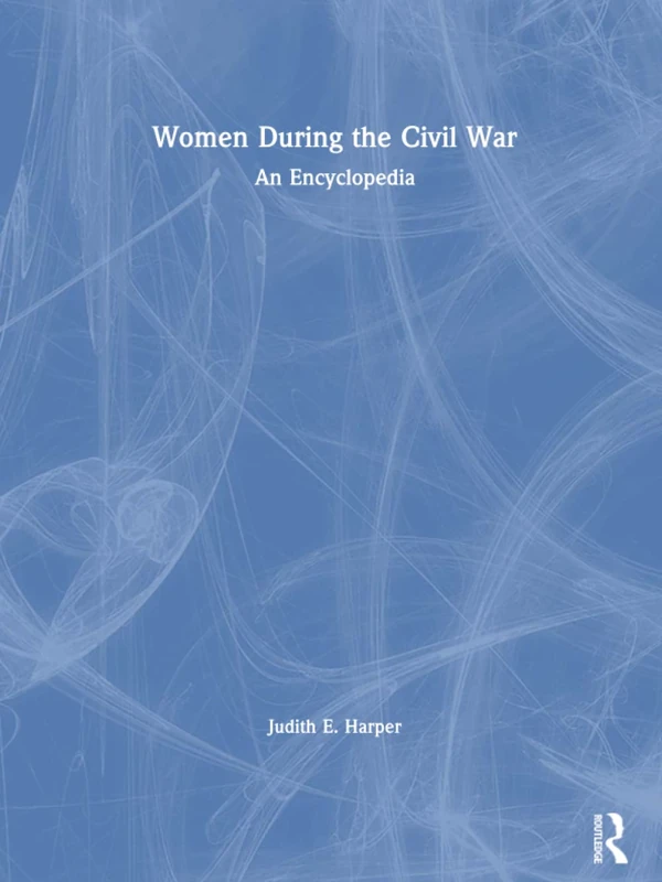 Women During the Civil War: An Encyclopedia