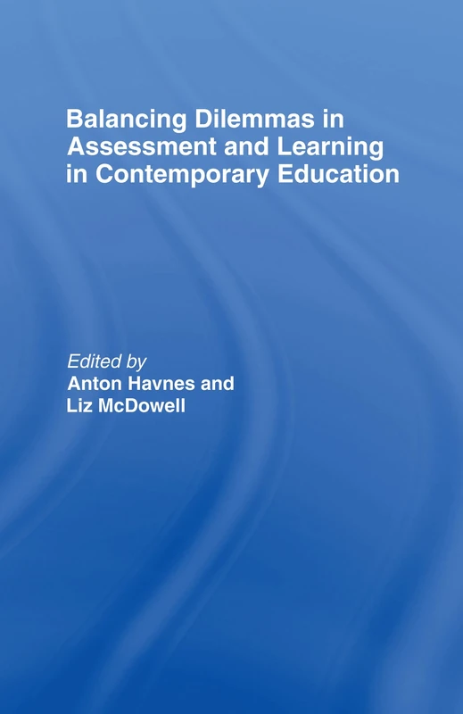 Balancing Dilemmas in Assessment and Learning in Contemporary Education: 10 (Routledge Research in Education)