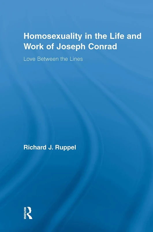 Routledge - Homosexuality in the Life and Work of Joseph Conrad