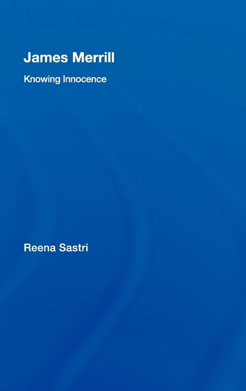 James Merrill: Knowing Innocence (Studies in Major Literary Authors)