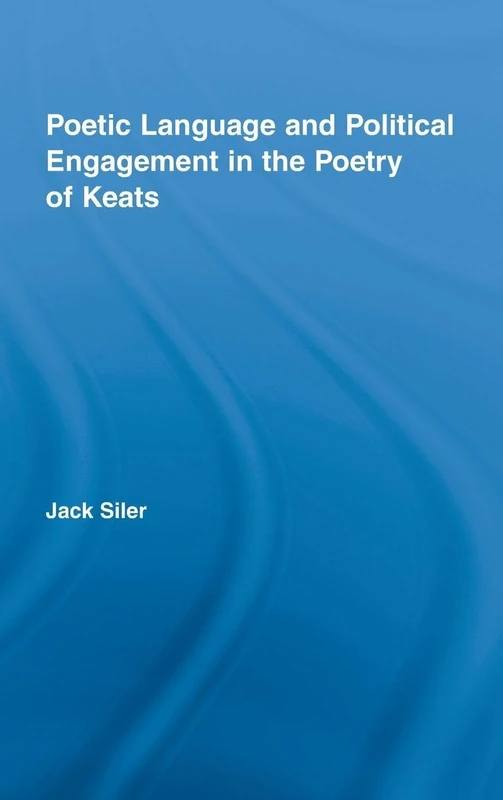 Poetic Language and Political Engagement in the Poetry of Keats (Studies in Major Literary Authors)