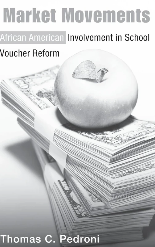 Market Movements: African American Involvement in School Voucher Reform (Critical Social Thought)