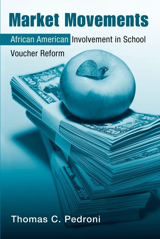 Market Movements: African American Involvement in School Voucher Reform (Critical Social Thought)