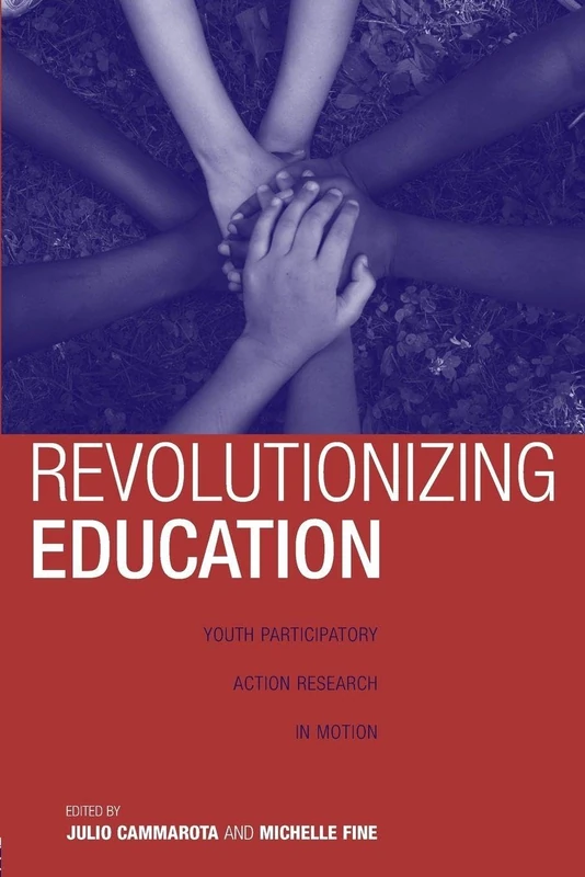 Revolutionizing Education: Youth Participatory Action Research in Motion (Critical Youth Studies)