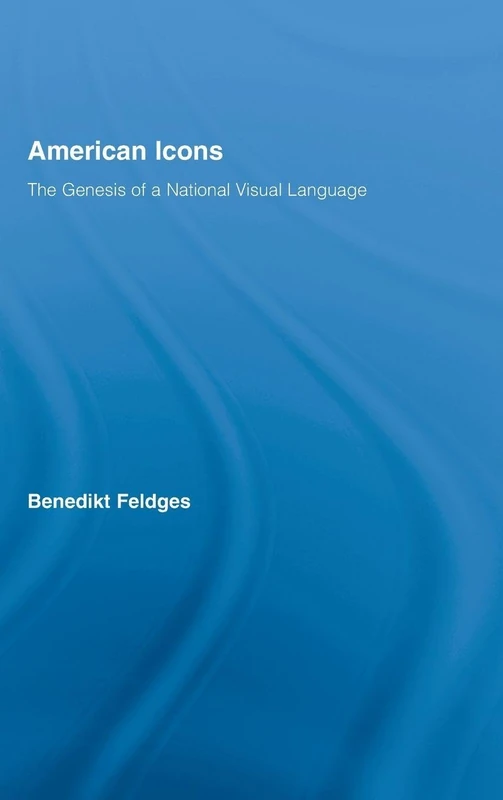 American Icons: The Genesis of a National Visual Language (Routledge Research in Cultural and Media Studies) - Image 1