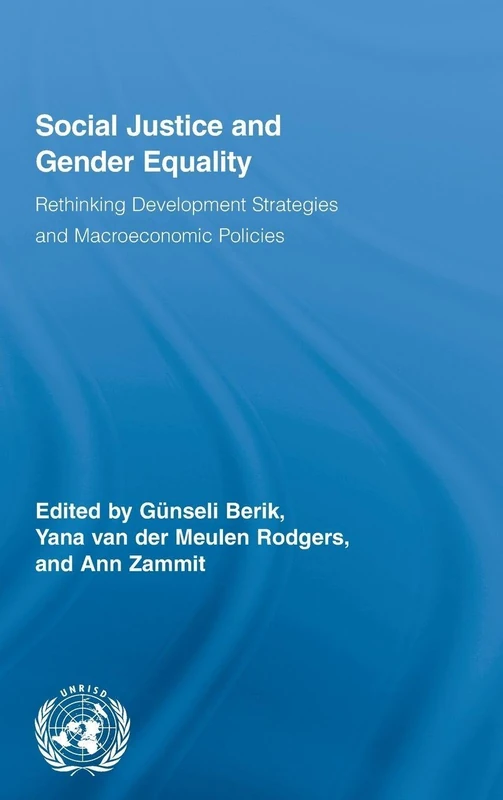 Social Justice and Gender Equality: Rethinking Development Strategies and Macroeconomic Policies (Routledge/UNRISD Research in Gender and Development)