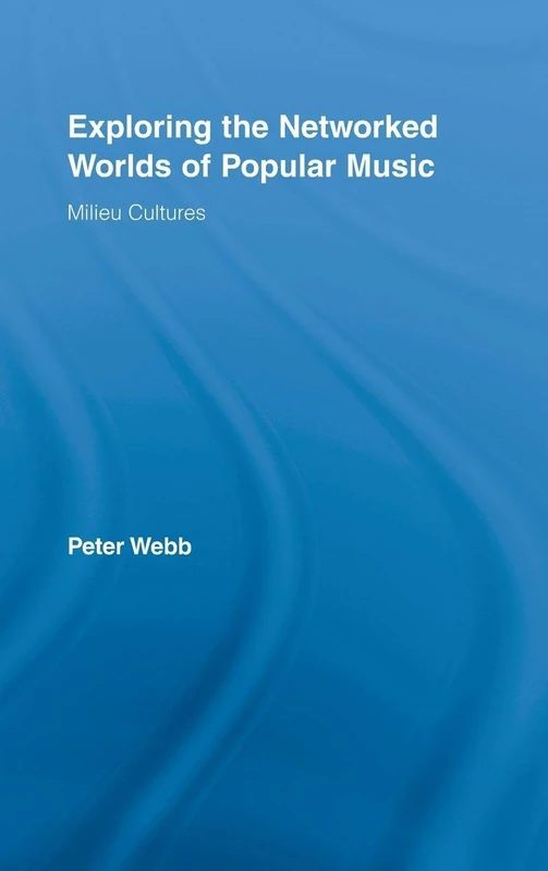Exploring the Networked Worlds of Popular Music: Milieux Cultures (Routledge Advances in Sociology)