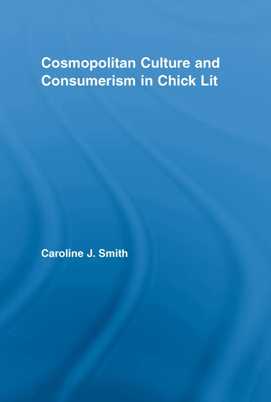 Cosmopolitan Culture and Consumerism in Chick Lit (Literary Criticism and Cultural Theory)
