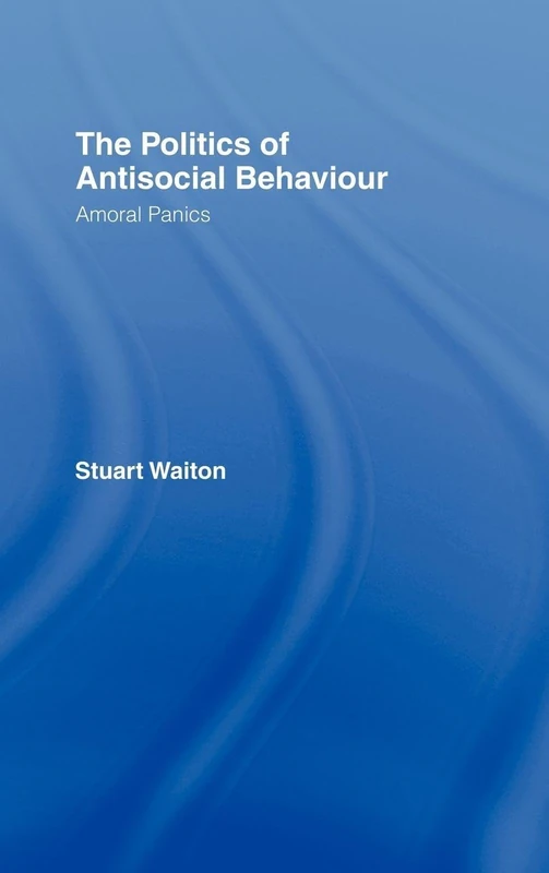Routledge The Politics of Antisocial Behaviour - Criminology Book