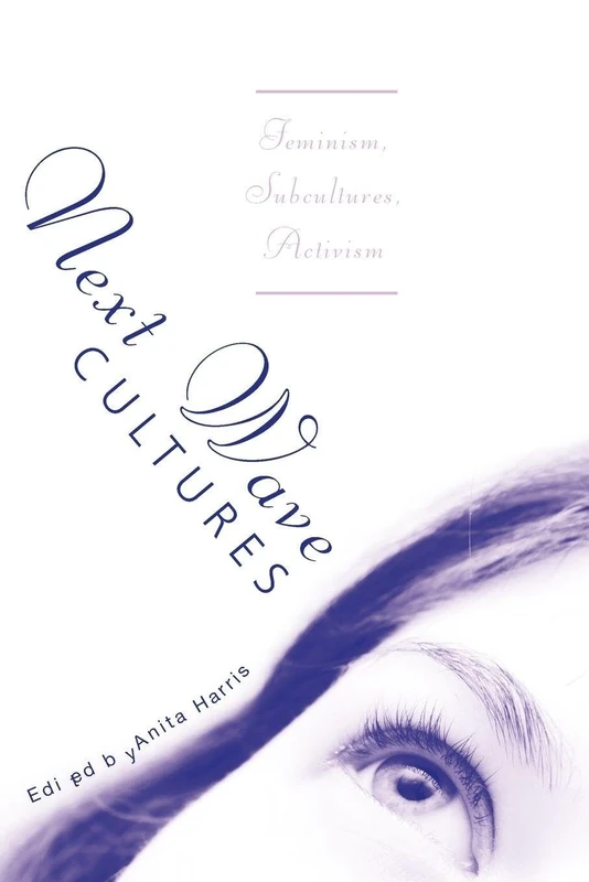 Next Wave Cultures: Feminism, Subcultures, Activism (Critical Youth Studies)