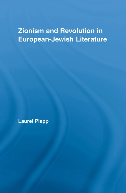 Zionism and Revolution in European-Jewish Literature (Literary Criticism and Cultural Theory)