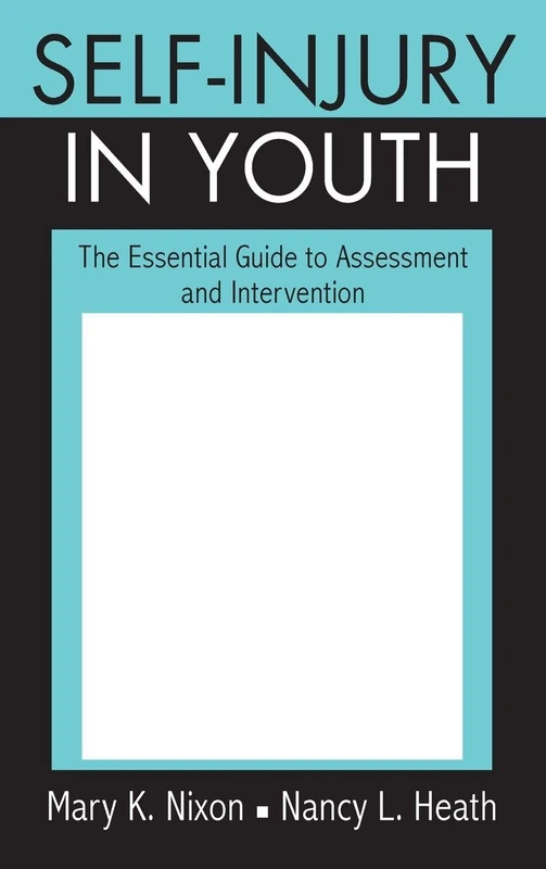 Self-Injury in Youth: The Essential Guide to Assessment and Intervention
