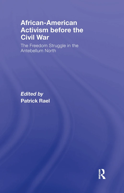 African-American Activism before the Civil War: The Freedom Struggle in the Antebellum North