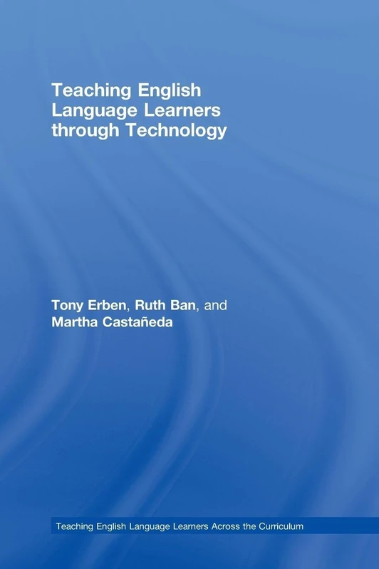 Teaching English Language Learners through Technology (Teaching English Language Learners across the Curriculum)