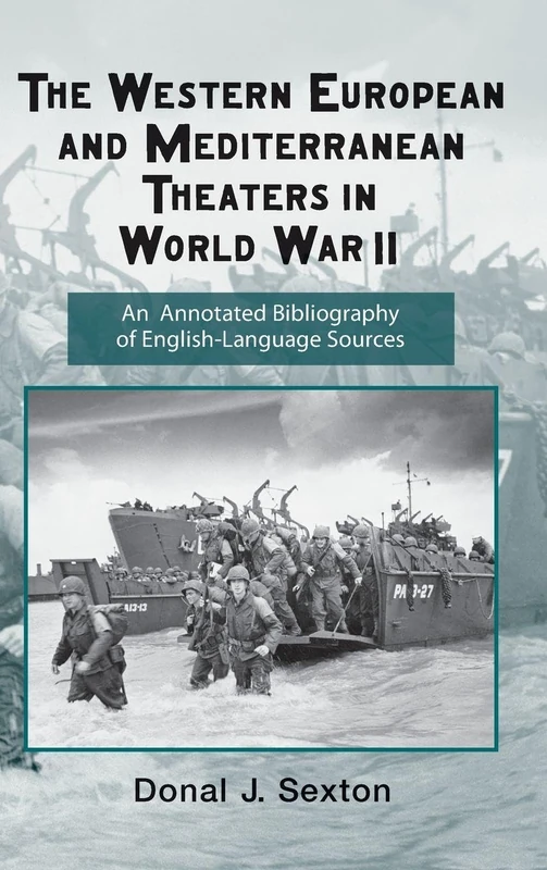The Western European and Mediterranean Theaters in World War II: An Annotated Bibliography of English-Language Sources (Routledge Research Guides to American Military Studies)