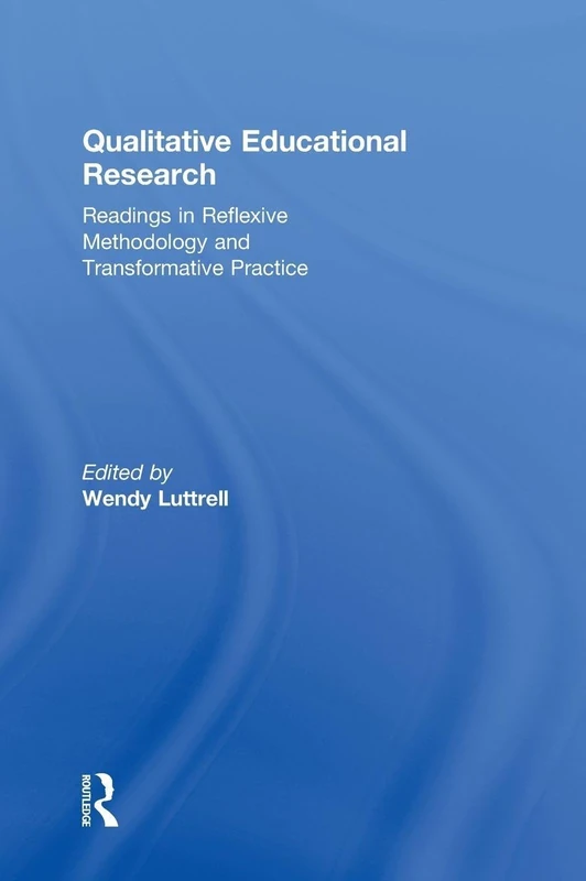 Qualitative Educational Research: Readings in Reflexive Methodology and Transformative Practice