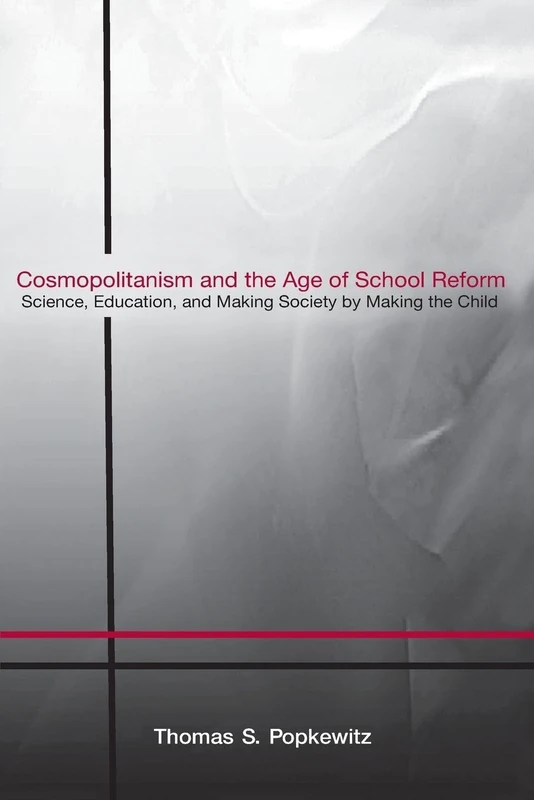 Cosmopolitanism and the Age of School Reform: Science, Education, and Making Society by Making the Child