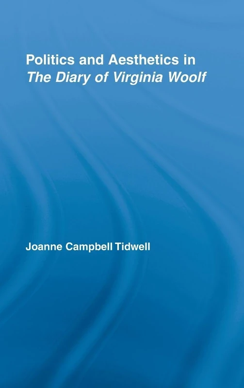 Routledge - Politics and Aesthetics in The Diary of Virginia Woolf