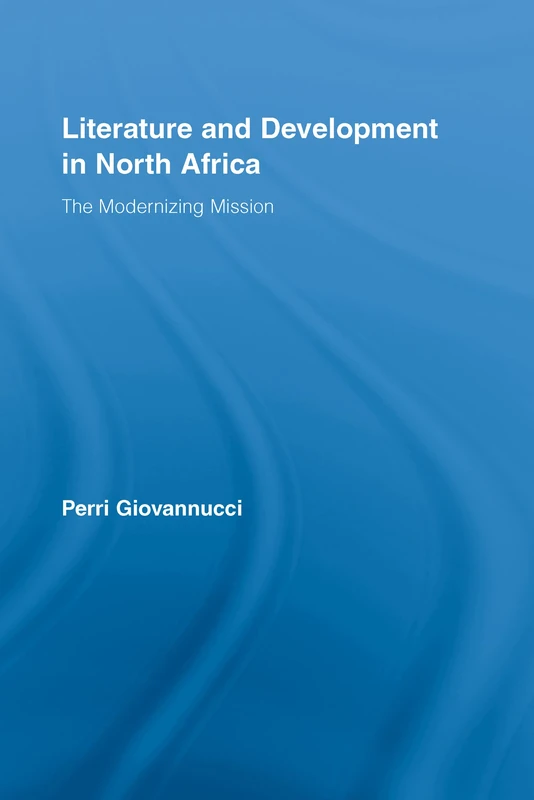 Literature and Development in North Africa: The Modernizing Mission (Literary Criticism and Cultural Theory)