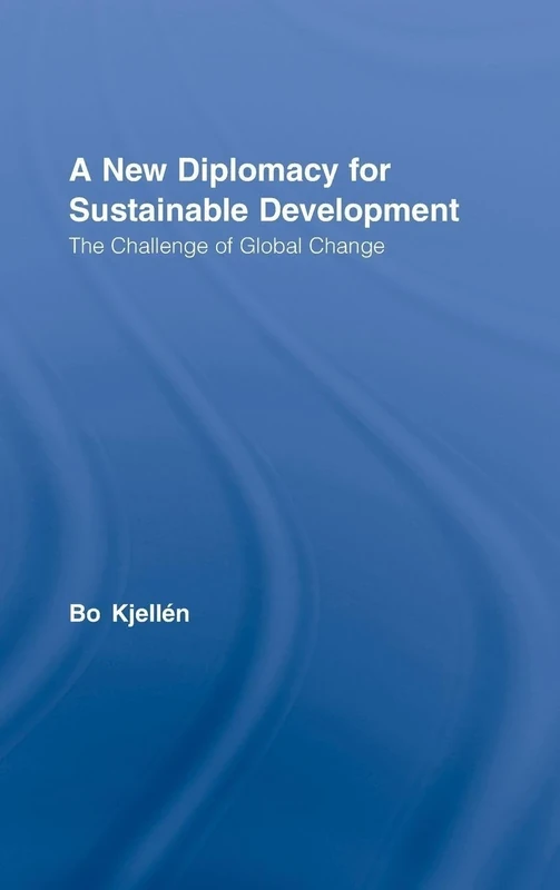 A New Diplomacy for Sustainable Development: The Challenge of Global Change (Routledge/SEI Global Environment and Development Series)