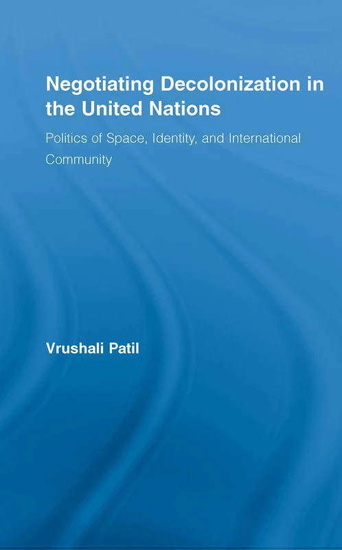 Routledge Negotiating Decolonization in the United Nations Book
