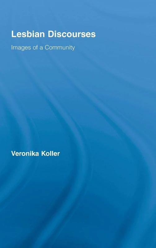Lesbian Discourses: Images of a Community (Routledge Studies in Linguistics)
